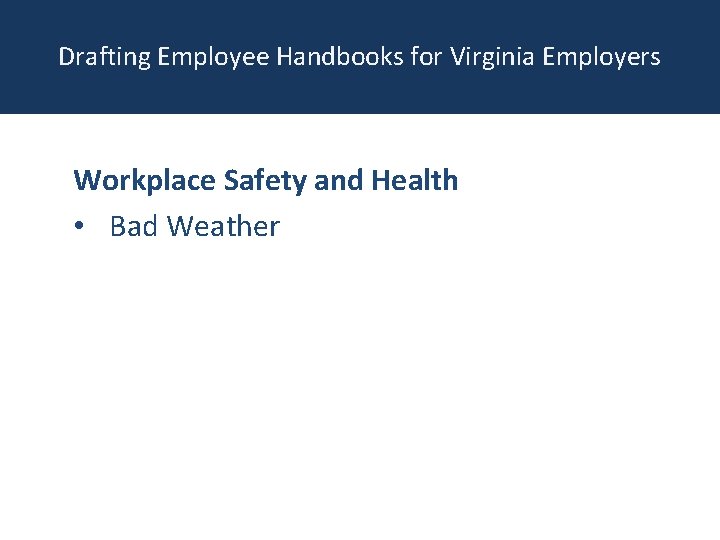 Drafting Employee Handbooks for Virginia Employers Workplace Safety and Health • Bad Weather 