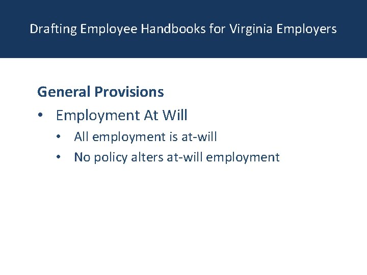 Drafting Employee Handbooks for Virginia Employers General Provisions • Employment At Will • All