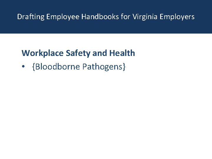 Drafting Employee Handbooks for Virginia Employers Workplace Safety and Health • {Bloodborne Pathogens} 