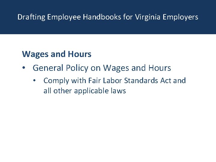 Drafting Employee Handbooks for Virginia Employers Wages and Hours • General Policy on Wages