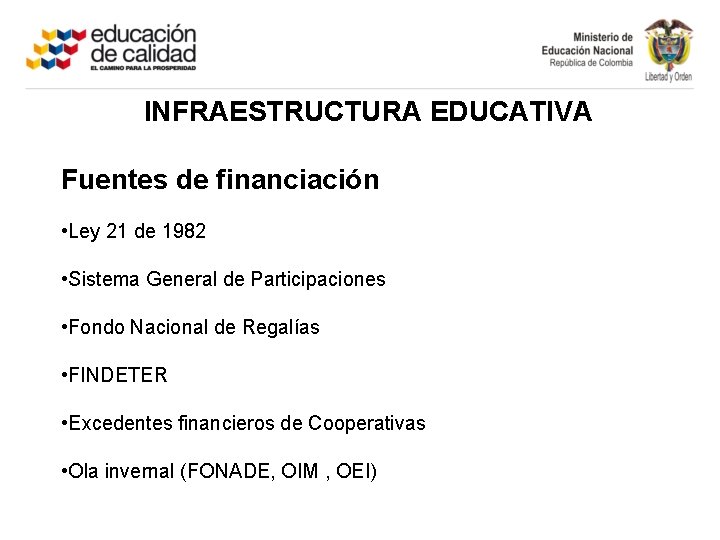 INFRAESTRUCTURA EDUCATIVA Fuentes de financiación • Ley 21 de 1982 • Sistema General de