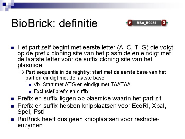 Bio. Brick: definitie n Het part zelf begint met eerste letter (A, C, T,