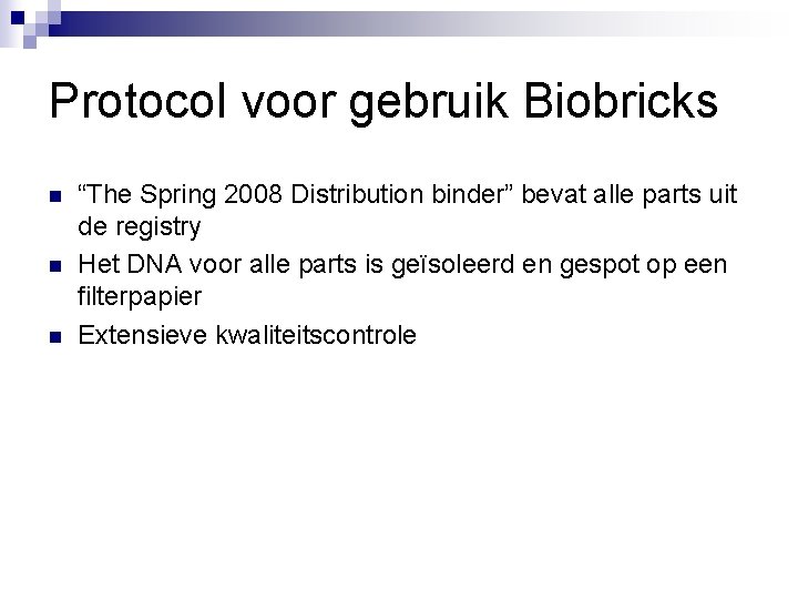 Protocol voor gebruik Biobricks n n n “The Spring 2008 Distribution binder” bevat alle