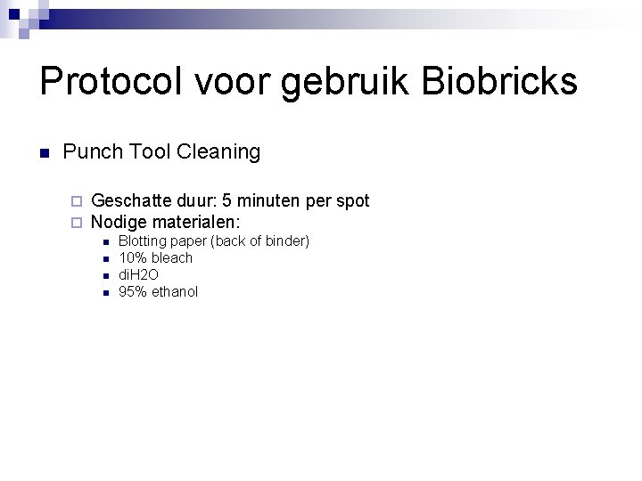 Protocol voor gebruik Biobricks n Punch Tool Cleaning ¨ ¨ Geschatte duur: 5 minuten