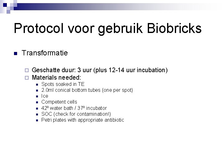 Protocol voor gebruik Biobricks n Transformatie ¨ ¨ Geschatte duur: 3 uur (plus 12