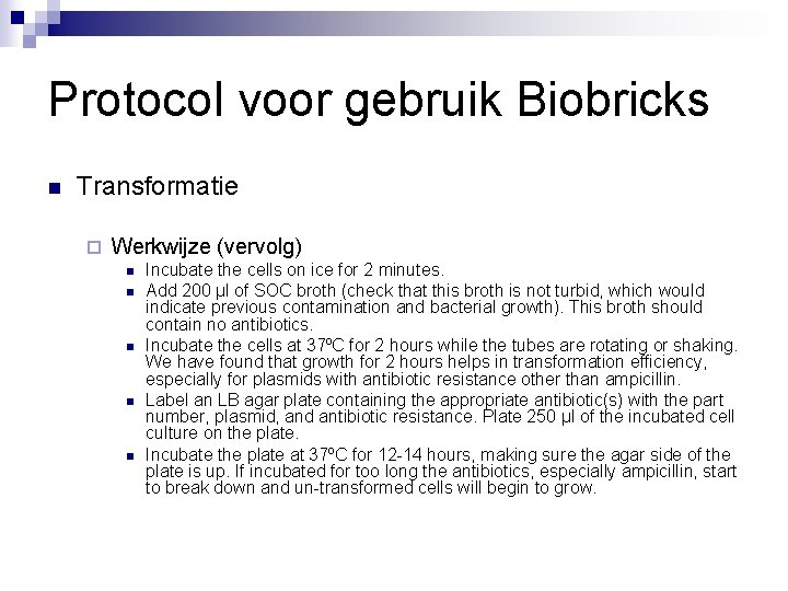 Protocol voor gebruik Biobricks n Transformatie ¨ Werkwijze (vervolg) n n n Incubate the