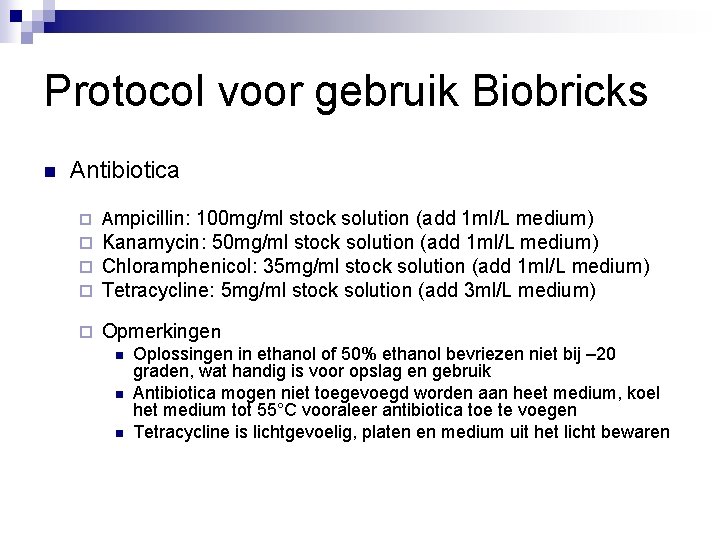 Protocol voor gebruik Biobricks n Antibiotica ¨ Ampicillin: 100 mg/ml stock solution (add 1