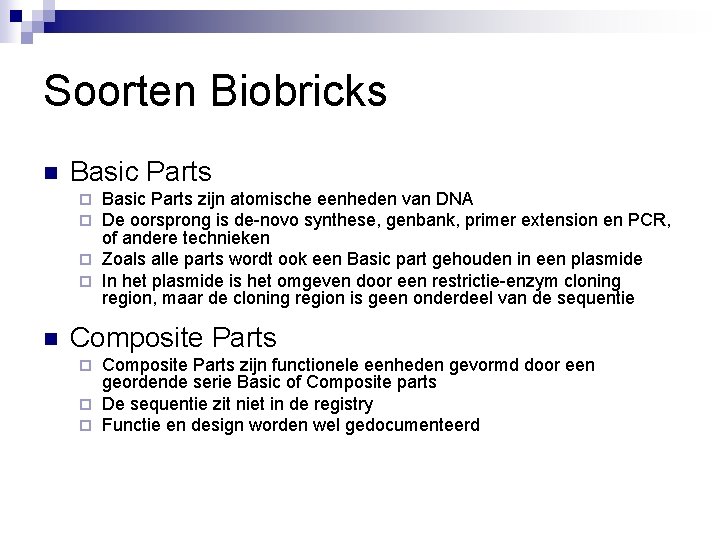 Soorten Biobricks n Basic Parts zijn atomische eenheden van DNA De oorsprong is de-novo