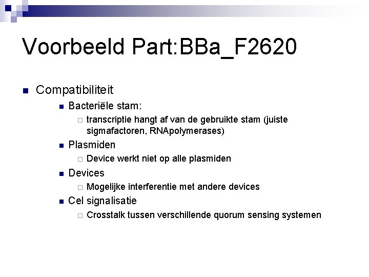 Voorbeeld Part: BBa_F 2620 n Compatibiliteit n Bacteriële stam: ¨ n Plasmiden ¨ n