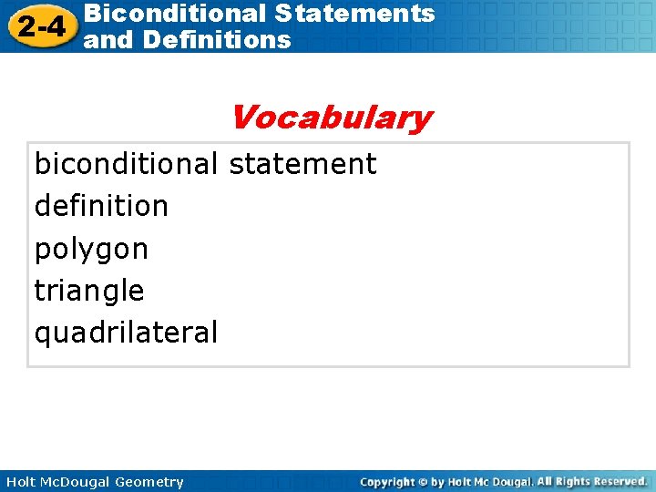 Biconditional Statements 2 -4 and Definitions Vocabulary biconditional statement definition polygon triangle quadrilateral Holt