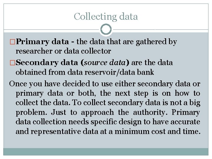 Collecting data �Primary data - the data that are gathered by researcher or data