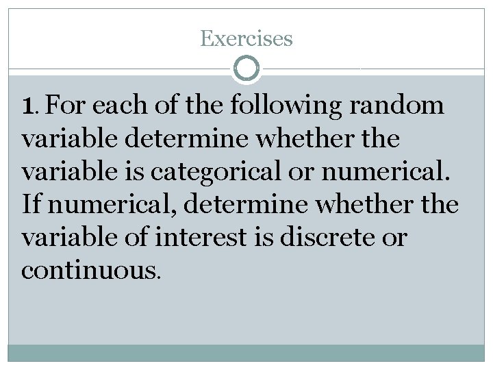 Exercises 1. For each of the following random variable determine whether the variable is