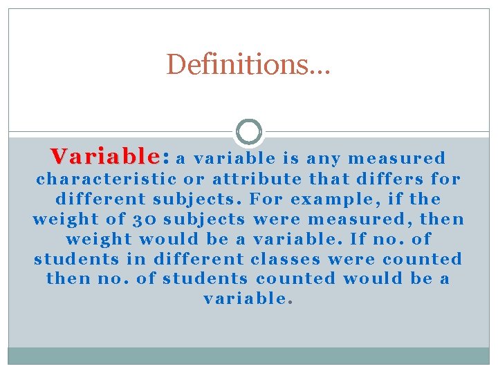Definitions… Variable: Variable a variable is any measured characteristic or attribute that differs for