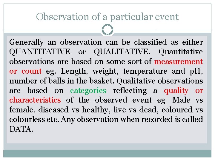 Observation of a particular event Generally an observation can be classified as either QUANTITATIVE
