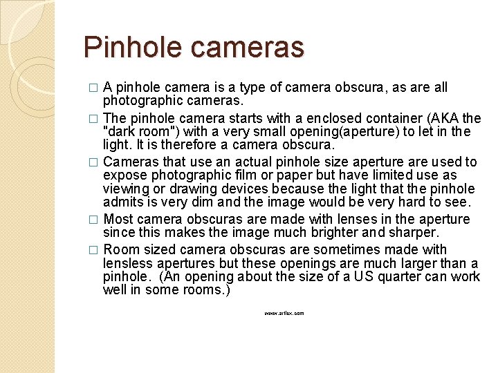 Pinhole cameras A pinhole camera is a type of camera obscura, as are all