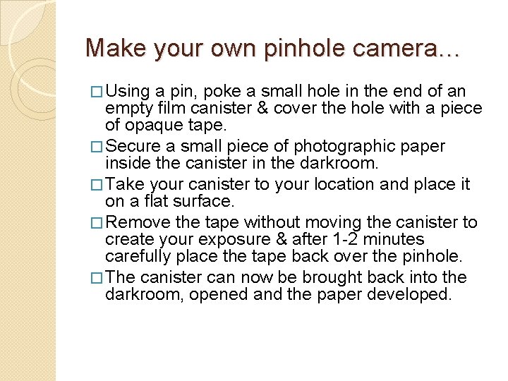 Make your own pinhole camera… � Using a pin, poke a small hole in