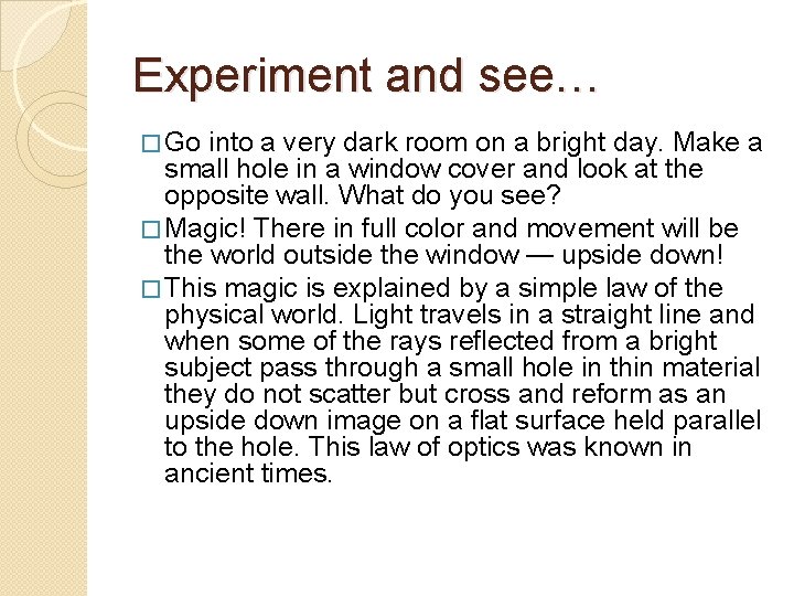 Experiment and see… � Go into a very dark room on a bright day.