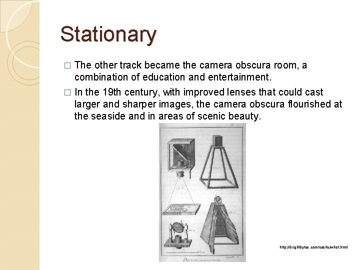 Stationary � The other track became the camera obscura room, a combination of education