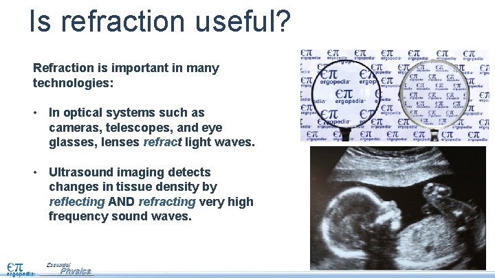 Is refraction useful? Refraction is important in many technologies: • In optical systems such