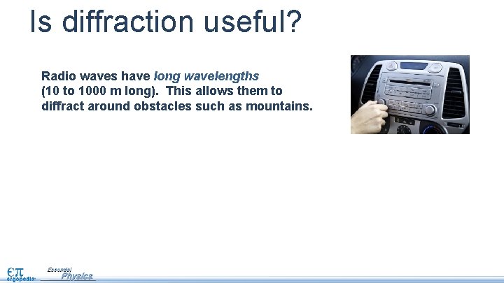 Is diffraction useful? Radio waves have long wavelengths (10 to 1000 m long). This