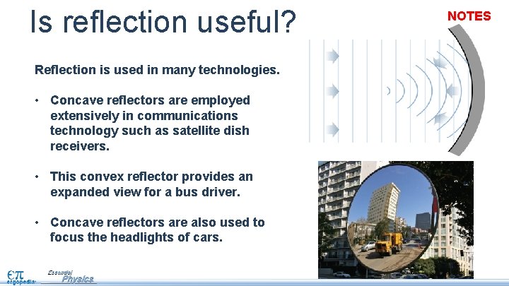 Is reflection useful? Reflection is used in many technologies. • Concave reflectors are employed