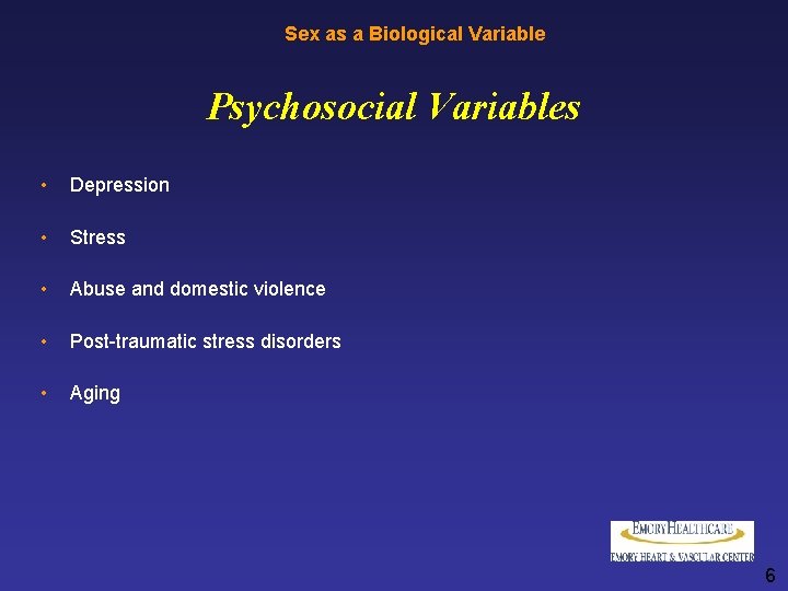 Sex as a Biological Variable Psychosocial Variables • Depression • Stress • Abuse and