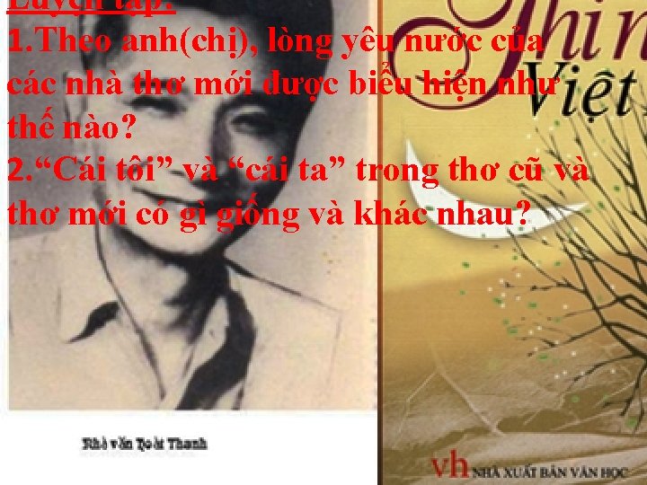 Luyện tập: 1. Theo anh(chị), lòng yêu nước của các nhà thơ mới được