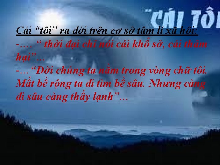 Cái “tôi” ra đời trên cơ sở tâm lí xã hội: -…. “ thời