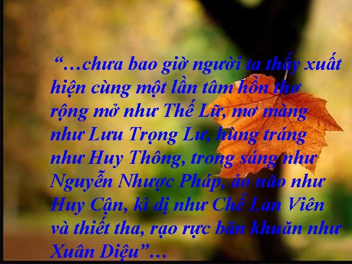 “…chưa bao giờ người ta thấy xuất hiện cùng một lần tâm hồn thơ