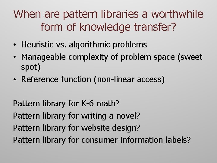 When are pattern libraries a worthwhile form of knowledge transfer? • Heuristic vs. algorithmic