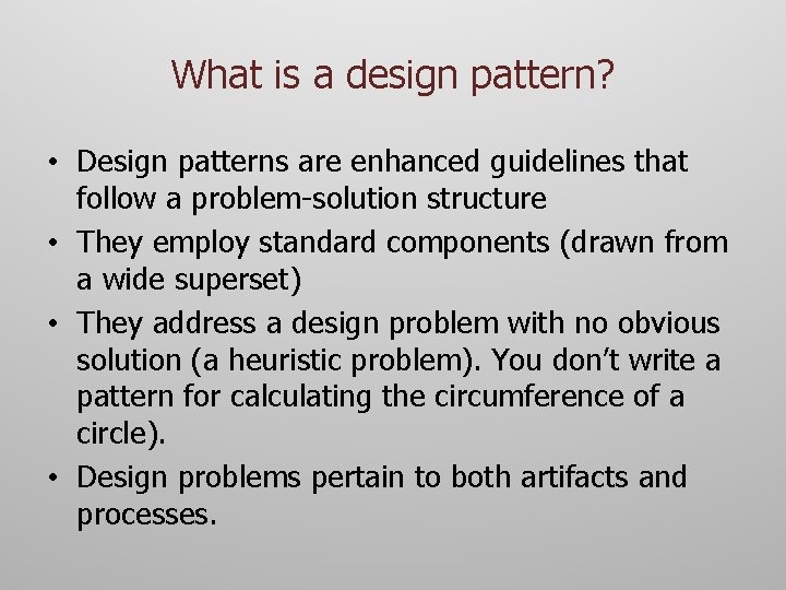 What is a design pattern? • Design patterns are enhanced guidelines that follow a