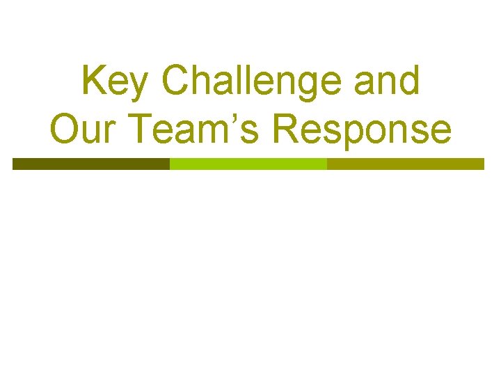 Key Challenge and Our Team’s Response 