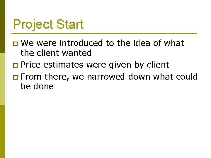 Project Start We were introduced to the idea of what the client wanted p