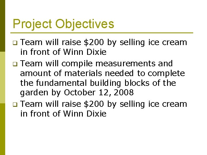 Project Objectives Team will raise $200 by selling ice cream in front of Winn