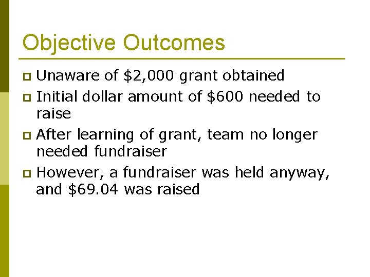 Objective Outcomes Unaware of $2, 000 grant obtained p Initial dollar amount of $600