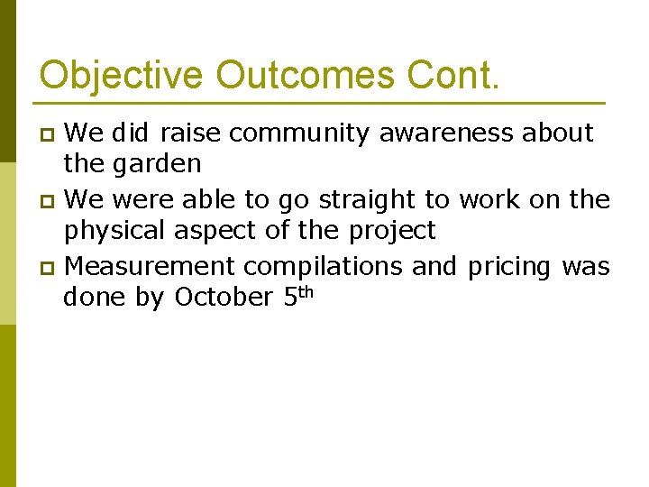 Objective Outcomes Cont. We did raise community awareness about the garden p We were