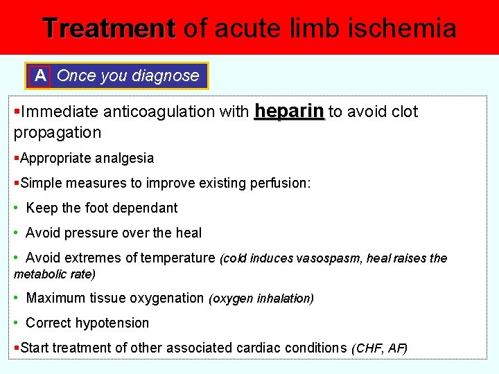 Treatment of acute limb ischemia A Once you diagnose §Immediate anticoagulation with heparin to