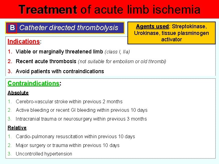 Treatment of acute limb ischemia B Catheter directed thrombolysis Indications: Agents used: Streptokinase, Urokinase,