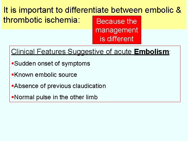 It is important to differentiate between embolic & thrombotic ischemia: Because the management is
