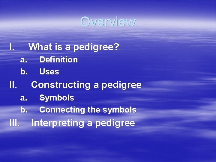 Overview I. What is a pedigree? a. b. II. Definition Uses Constructing a pedigree