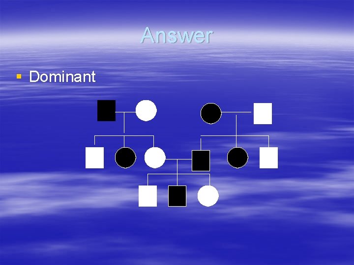 Answer § Dominant 