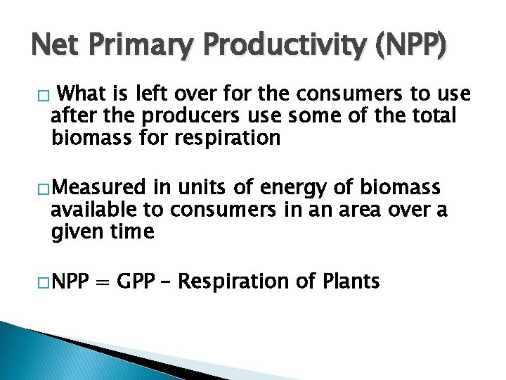 Net Primary Productivity (NPP) What is left over for the consumers to use after