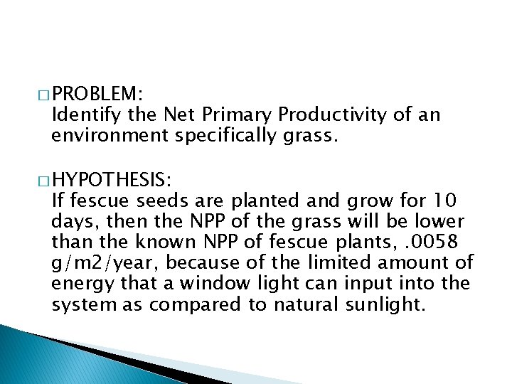 � PROBLEM: Identify the Net Primary Productivity of an environment specifically grass. � HYPOTHESIS: