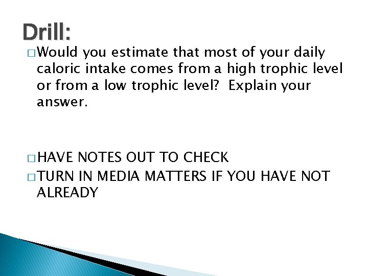 Drill: � Would you estimate that most of your daily caloric intake comes from