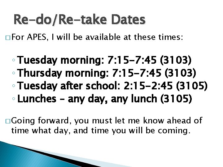 Re-do/Re-take Dates � For APES, I will be available at these times: ◦ Tuesday