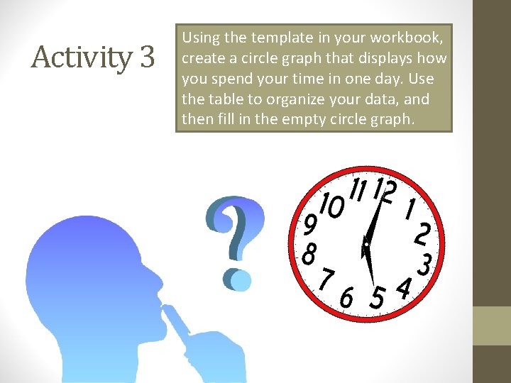 Activity 3 Using the template in your workbook, create a circle graph that displays Activity 3 Using the template in your workbook, create a circle graph that displays