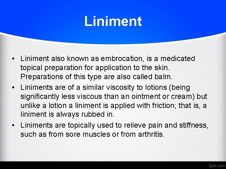 Liniment • Liniment also known as embrocation, is a medicated topical preparation for application