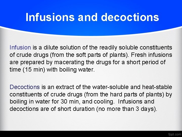 Infusions and decoctions Infusion is a dilute solution of the readily soluble constituents of