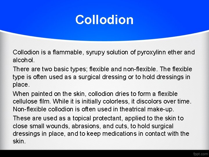 Collodion is a flammable, syrupy solution of pyroxylinn ether and alcohol. There are two