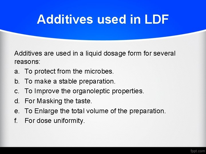 Additives used in LDF Additives are used in a liquid dosage form for several